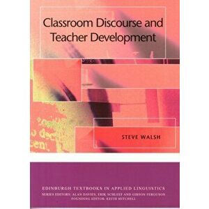 Classroom Discourse and Teacher Development, Paperback - Steve Walsh imagine
