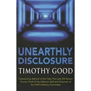 Unearthly Disclosure, Paperback - Timothy Good imagine