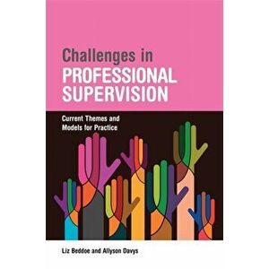 Challenges in Professional Supervision. Current Themes and Models for Practice, Paperback - Allyson Davys imagine