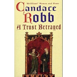 Trust Betrayed. (Margaret Kerr Trilogy: Book 1), Paperback - Candace Robb imagine