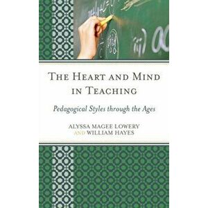 Heart and Mind in Teaching. Pedagogical Styles through the Ages, Paperback - William Hayes imagine