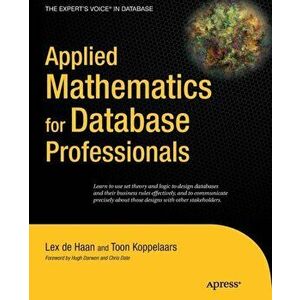 Applied Mathematics for Database Professionals, Paperback - Toon Koppelaars imagine