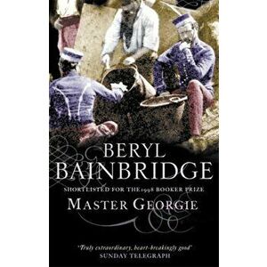 Master Georgie. Shortlisted for the Booker Prize, 1998, Paperback - Beryl Bainbridge imagine