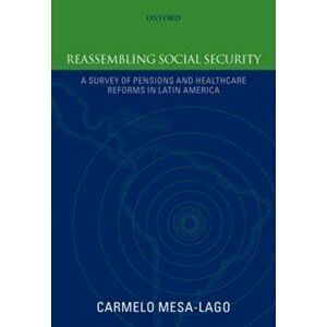 Reassembling Social Security. A Survey of Pensions and Health Care Reforms in Latin America, Paperback - Carmelo Mesa-Lago imagine
