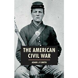 American Civil War, Paperback - Adam I. P. Smith imagine