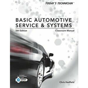 Today's Technician. Basic Automotive Service and Systems, Classroom Manual and Shop Manual, Paperback - Chris Hadfield imagine