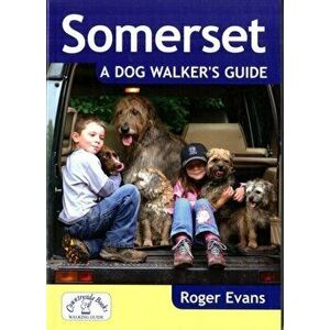 Somerset a Dog Walker's Guide, Paperback - Roger Evans imagine