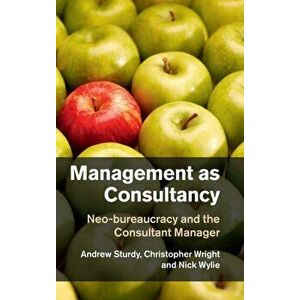 Management as Consultancy. Neo-bureaucracy and the Consultant Manager, Hardback - Nick Wylie imagine