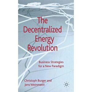 Decentralized Energy Revolution. Business Strategies for a New Paradigm, Hardback - Jens Weinmann imagine