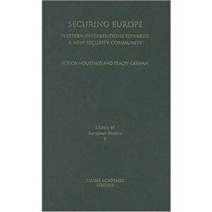 Securing Europe. Western Interventions Towards a New Security Community, Hardback - Tracey German imagine