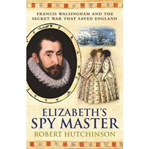 Elizabeth's Spymaster, Paperback - Robert Hutchinson imagine