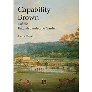 Capability Brown and the English Landscape Garden, Paperback - Laura Mayer imagine