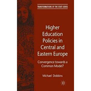 Higher Education Policies in Central and Eastern Europe. Convergence towards a Common Model?, Hardback - Michael Dobbins imagine
