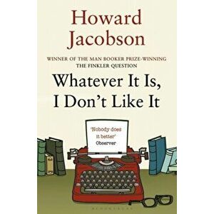 Whatever It Is, I Don't Like It, Paperback - Howard Jacobson imagine