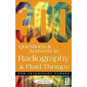 300 Questions and Answers In Radiography and Fluid Therapy for Veterinary Nurses, Paperback - *** imagine