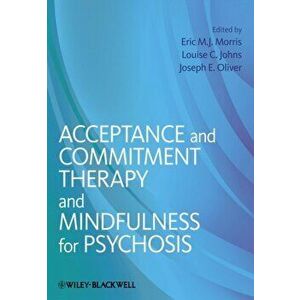 Acceptance and Commitment Therapy and Mindfulness for Psychosis, Paperback - *** imagine