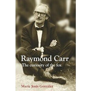 Raymond Carr. The Curiosity of the Fox, Hardback - Maria Jesus Gonzales imagine