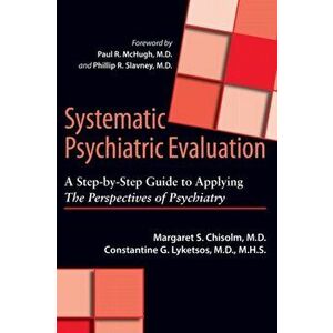 Systematic Psychiatric Evaluation. A Step-by-Step Guide to Applying The Perspectives of Psychiatry, Paperback - Constantine G. Lyketsos imagine