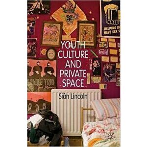Youth Culture and Private Space, Hardback - Sian Lincoln imagine