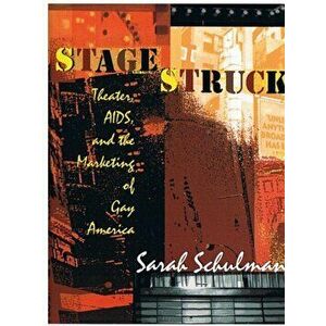 Stagestruck. Theater, AIDS, and the Marketing of Gay America, Paperback - Sarah Schulman imagine