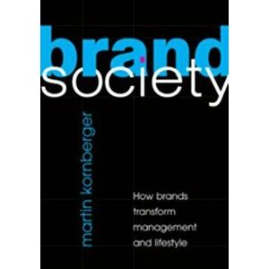 Brand Society. How Brands Transform Management and Lifestyle, Paperback - Martin Kornberger imagine