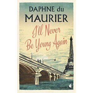 I'll Never Be Young Again, Paperback - Daphne Du Maurier imagine
