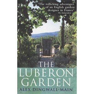 Luberon Garden. A provencal story of Apricot Blossom, Truffles and Thyme, Paperback - Alex Dingwall-Main imagine
