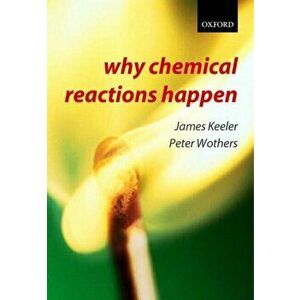 Why Chemical Reactions Happen, Paperback - Peter Wothers imagine