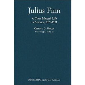 Julius Finn. A Chess Master's Life in America, 1871-1931, Hardback - Olimpiu G. Urcan imagine