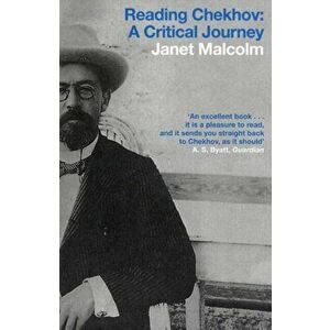 Reading Chekhov. A Critical Journey, Paperback - Janet Malcolm imagine