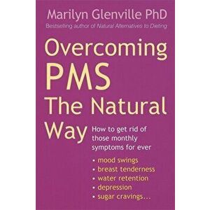 Overcoming Pms The Natural Way. How to get rid of those monthly symptoms for ever, Paperback - Marilyn Glenville imagine