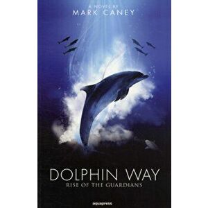 Dolphin Way. Rise of the Guardians, Paperback - Mark Caney imagine