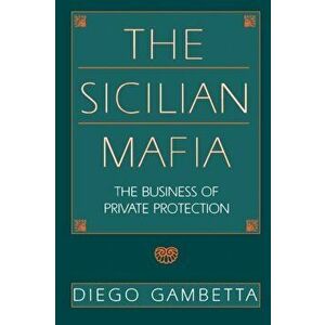 Sicilian Mafia. The Business of Private Protection, Paperback - Diego Gambetta imagine