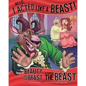 No Lie, I Acted Like a Beast!. The Story of Beauty and the Beast as Told by the Beast, Paperback - Nancy Loewen imagine
