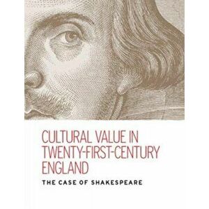Cultural Value in Twenty-First-Century England. The Case of Shakespeare, Hardback - Kate Rumbold imagine