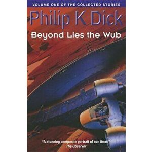 Beyond Lies The Wub. Volume One Of The Collected Stories, Paperback - Philip K. Dick imagine