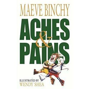 Aches & Pains, Paperback - Maeve Binchy imagine