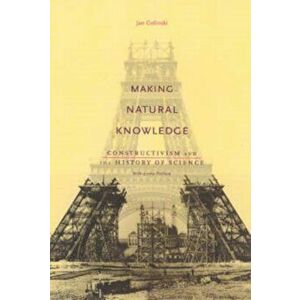 Making Natural Knowledge. Constructivism and the History of Science, Paperback - Jan Golinski imagine