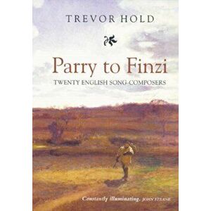 Parry to Finzi: Twenty English Song-Composers, Paperback - Trevor Hold imagine