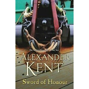 Sword Of Honour. (Richard Bolitho: Book 25), Paperback - Alexander Kent imagine