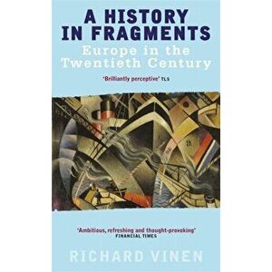 History In Fragments. Europe in the Twentieth Century, Paperback - Richard Vinen imagine