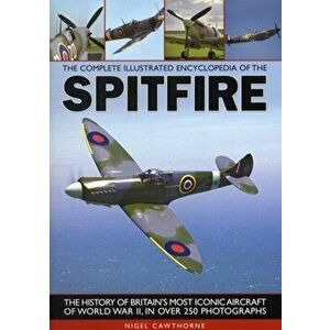 Complete Illustrated Encyclopedia of the Spitfire, Paperback - Nigel Cawthorne imagine