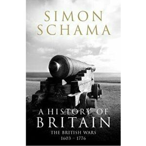 History of Britain - Volume 2. The British Wars 1603-1776, Paperback - Simon, CBE Schama imagine