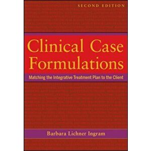 Clinical Case Formulations. Matching the Integrative Treatment Plan to the Client, Paperback - Barbara Lichner Ingram imagine