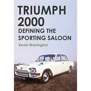 Triumph 2000. Defining the Sporting Saloon, Paperback - Kevin Warrington imagine