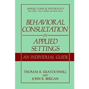Behavioral Consultation in Applied Settings. An Individual Guide, Paperback - John Richard Bergan imagine