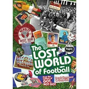 Lost World of Football. From the Writers of Got, Not Got, Hardback - Gary Silke imagine
