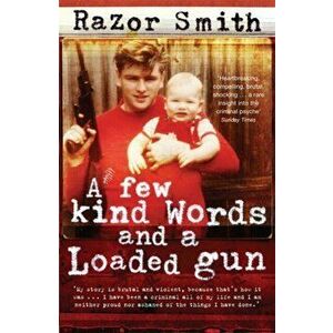 Few Kind Words and a Loaded Gun. The Autobiography of a Career Criminal, Paperback - Noel Razor Smith imagine