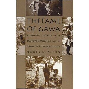 Fame of Gawa. A Symbolic Study of Value Transformation in a Massim Society, Paperback - Nancy D. Munn imagine