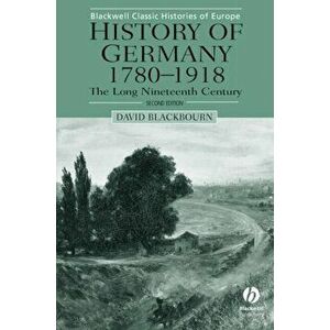 History of Germany 1780-1918. The Long Nineteenth Century, Paperback - David Blackbourn imagine